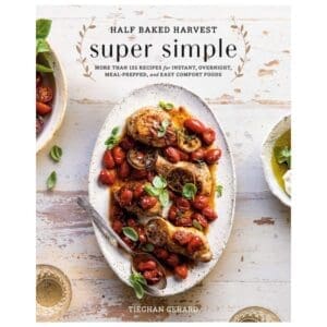 Half Baked Harvest Super Simple - Tieghan Gerard